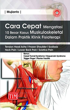 Cara Cepat Mengatasi 10 Besar Kasus Muskuloskeletal Dalam Praktik Klinik Fisioterapi
